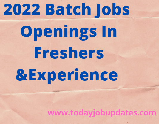 2022 Batch Jobs Openings In 2021 For Freshers and Experienced - Today